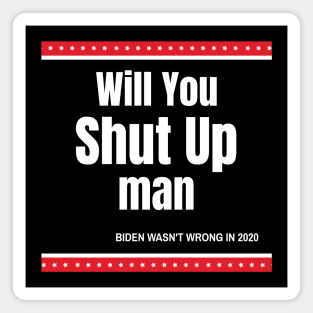 Will You Shut Up Man Biden Quote Magnet